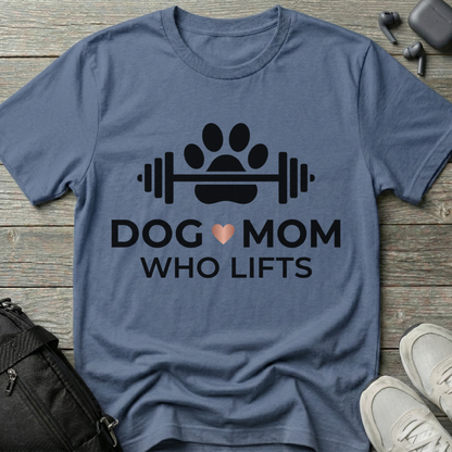 Dog Mom Who Lifts  T-Shirt
