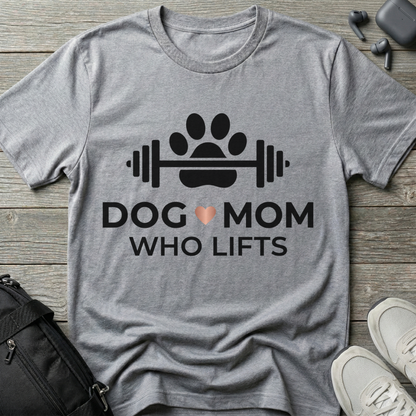 Dog Mom Who Lifts  T-Shirt