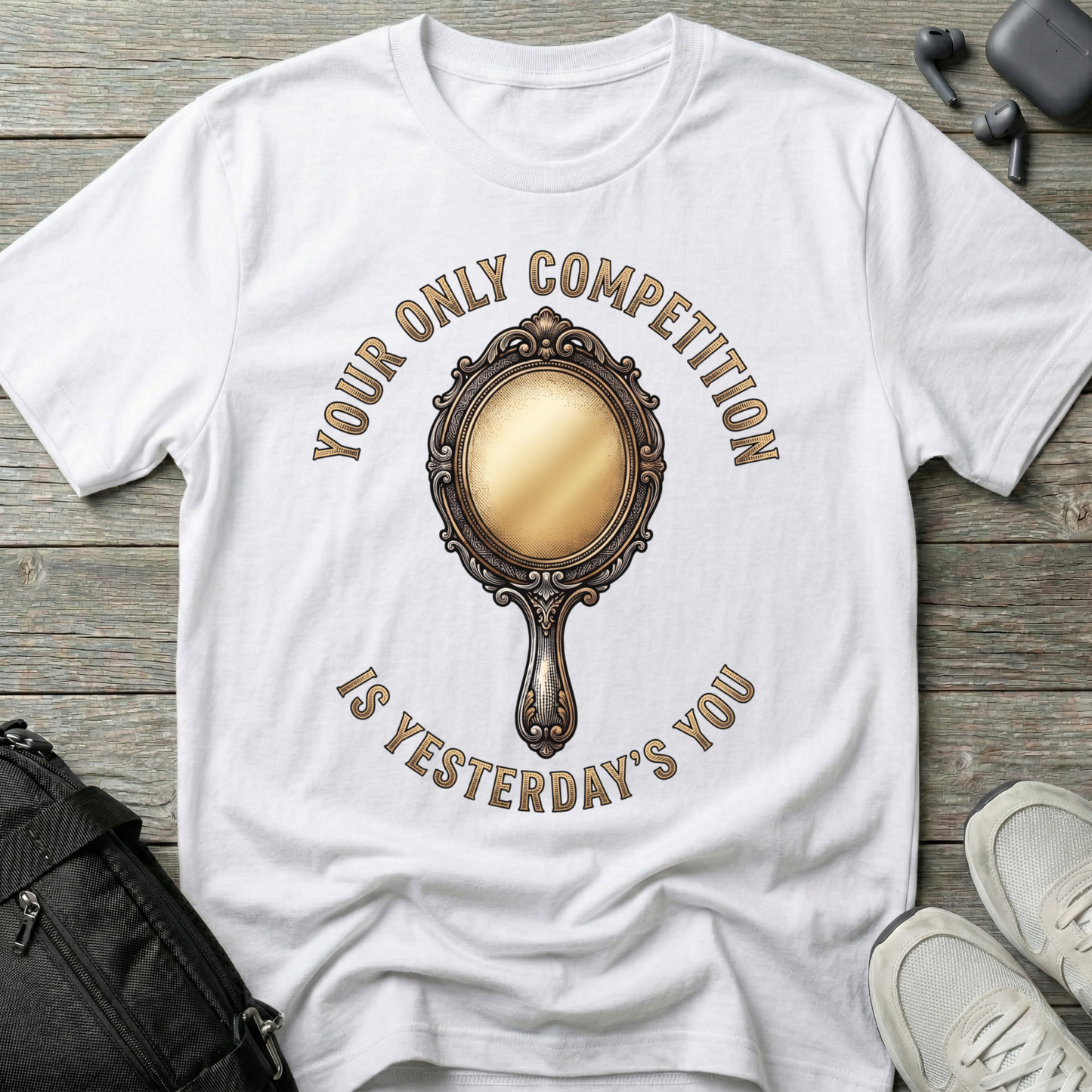 "Your Only Competition Is Yesterday's You"  T-Shirt