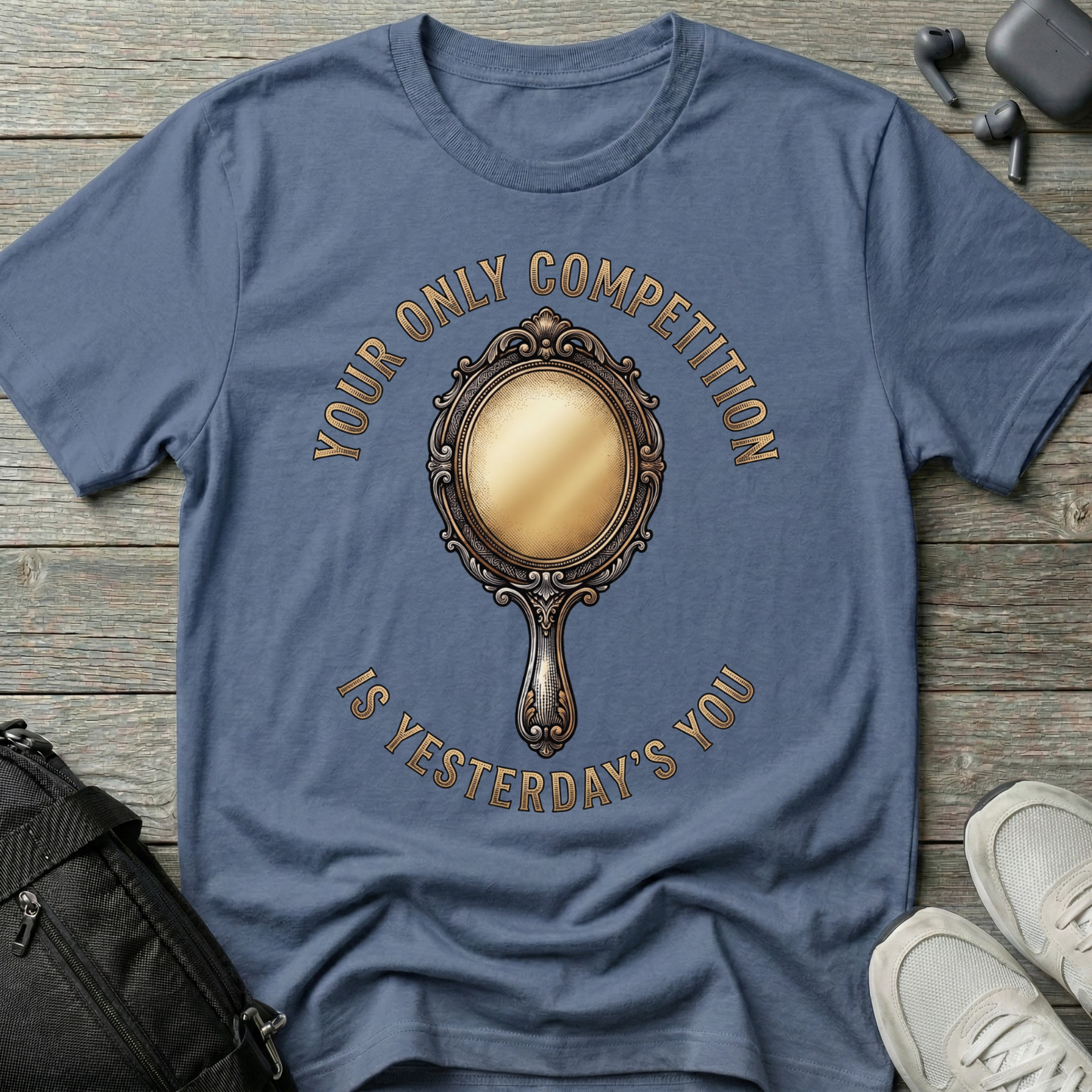 "Your Only Competition Is Yesterday's You"  T-Shirt