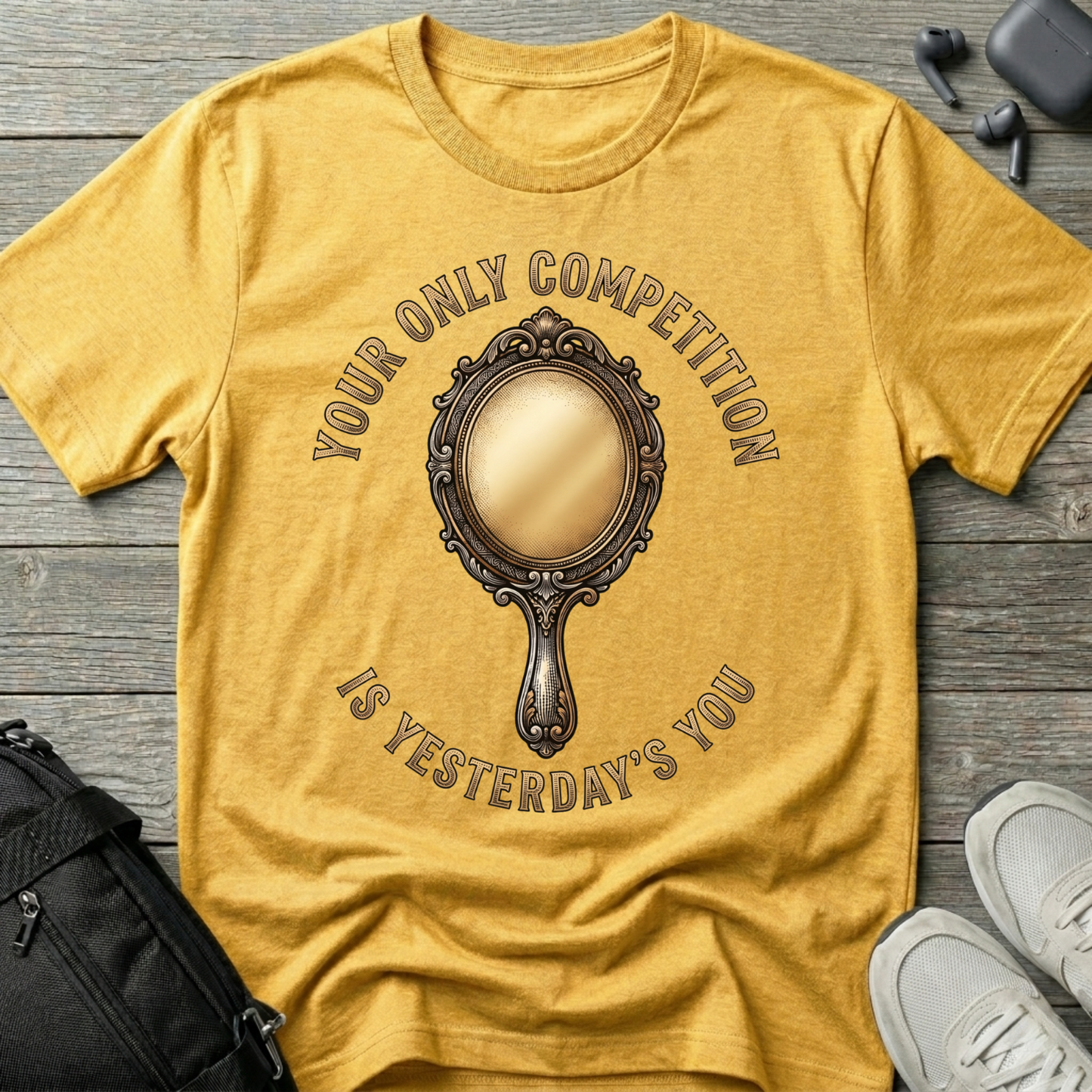 "Your Only Competition Is Yesterday's You"  T-Shirt