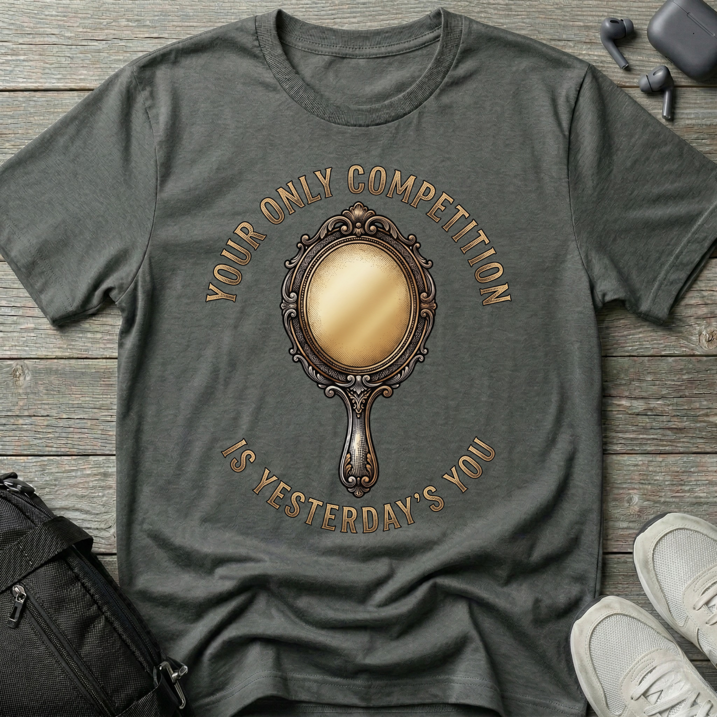"Your Only Competition Is Yesterday's You"  T-Shirt