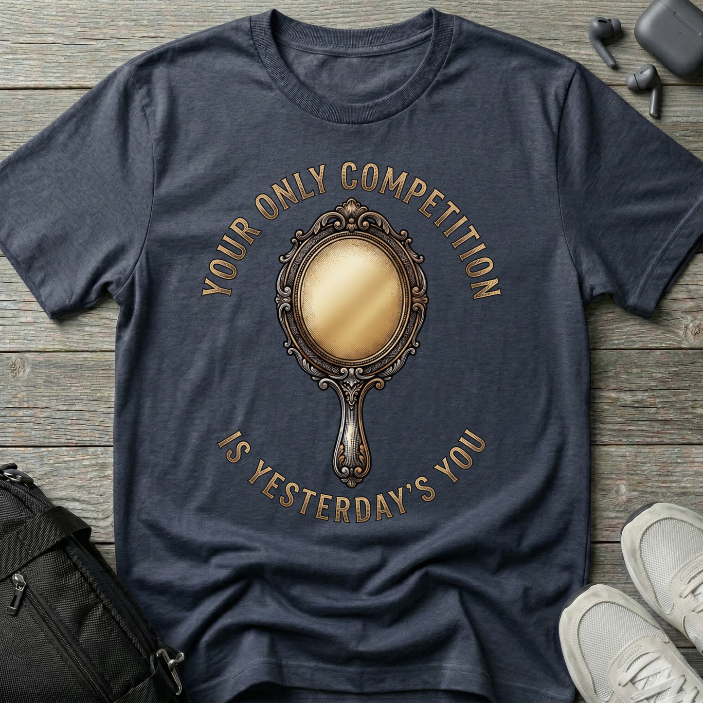 "Your Only Competition Is Yesterday's You"  T-Shirt
