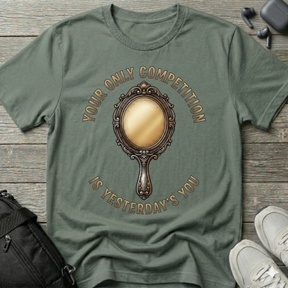 "Your Only Competition Is Yesterday's You"  T-Shirt