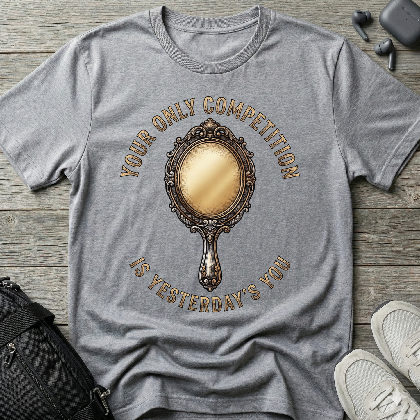 "Your Only Competition Is Yesterday's You"  T-Shirt