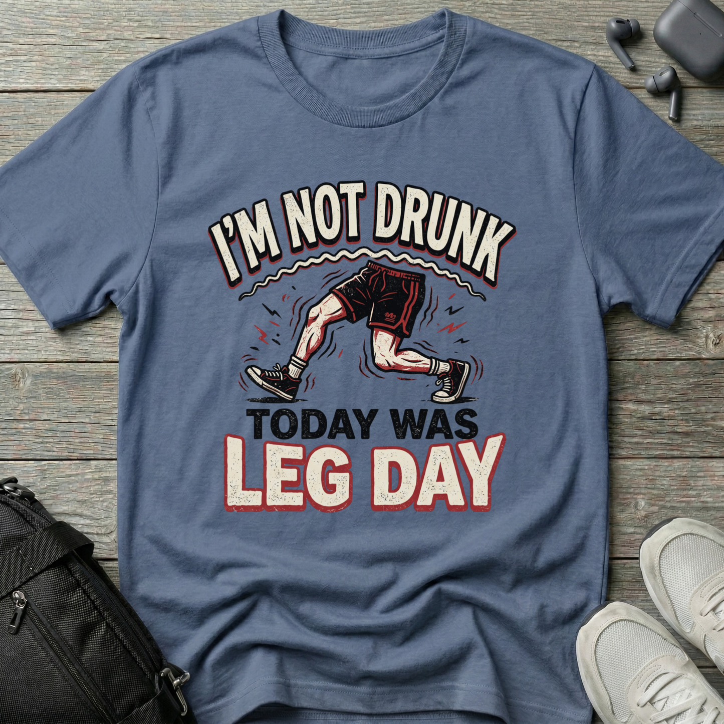 "I’m Not Drunk, Today Was Leg Day"  T-Shirt