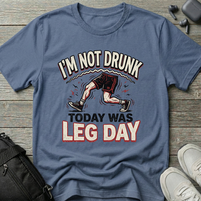 "I’m Not Drunk, Today Was Leg Day"  T-Shirt