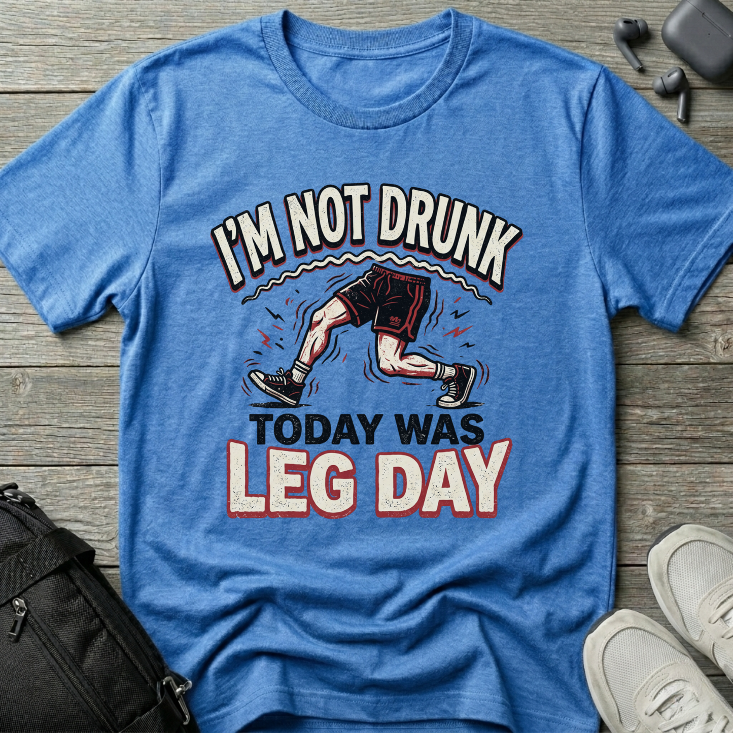 "I’m Not Drunk, Today Was Leg Day"  T-Shirt