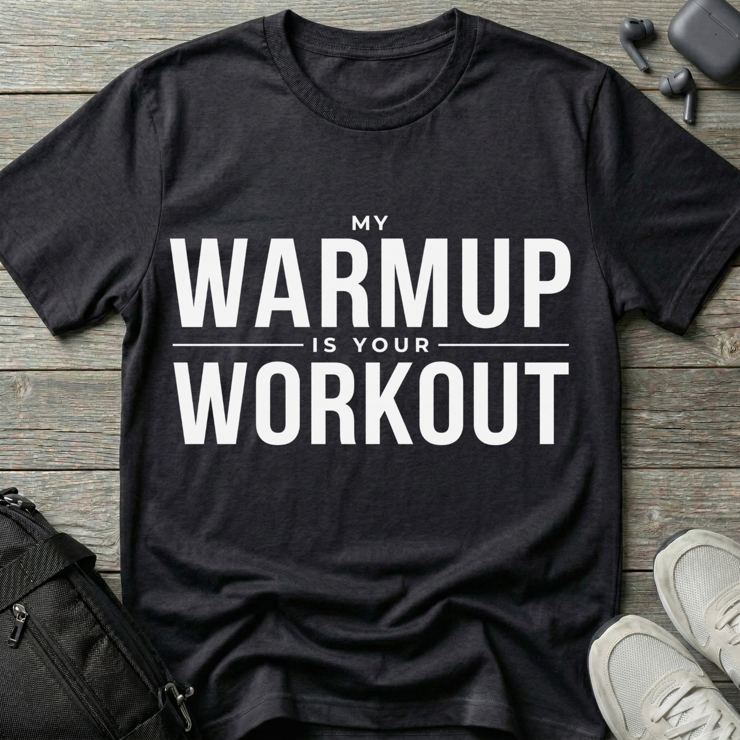 "My Warmup Is Your Workout"  T-Shirt