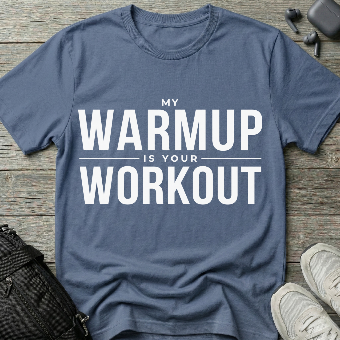 "My Warmup Is Your Workout"  T-Shirt
