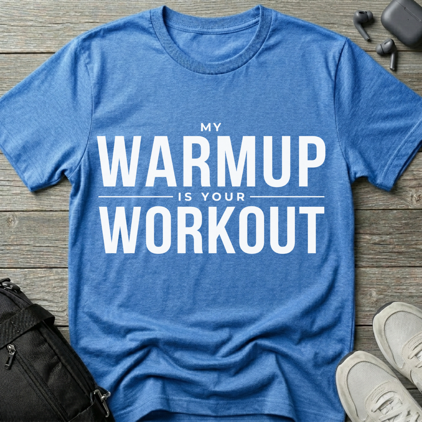 "My Warmup Is Your Workout"  T-Shirt