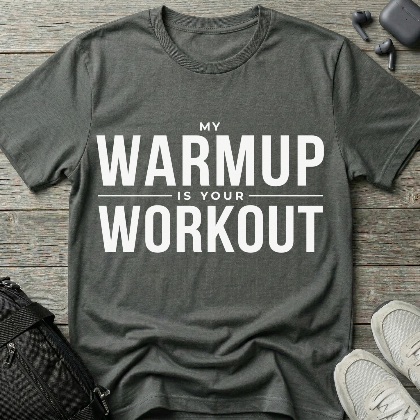 "My Warmup Is Your Workout"  T-Shirt