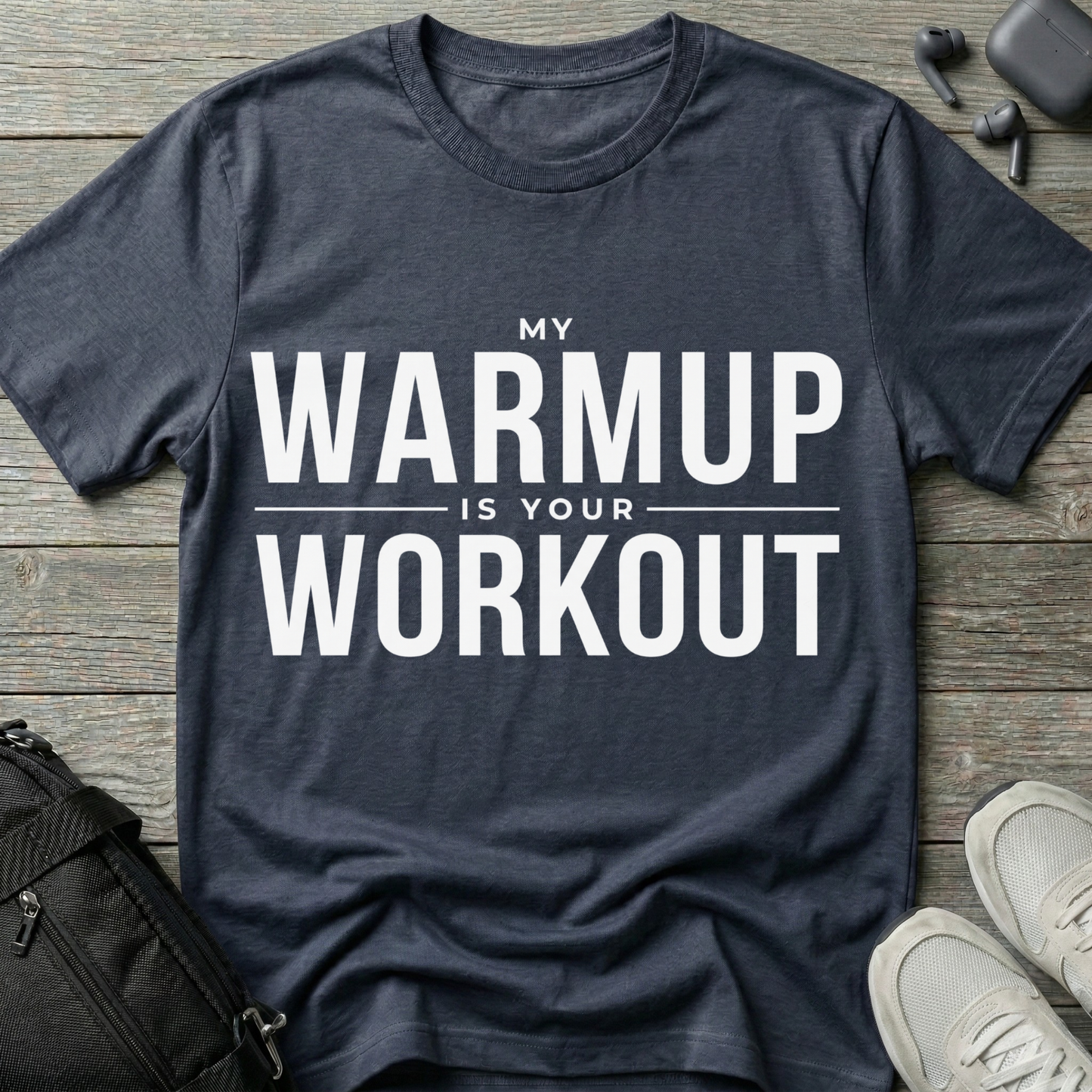 "My Warmup Is Your Workout"  T-Shirt