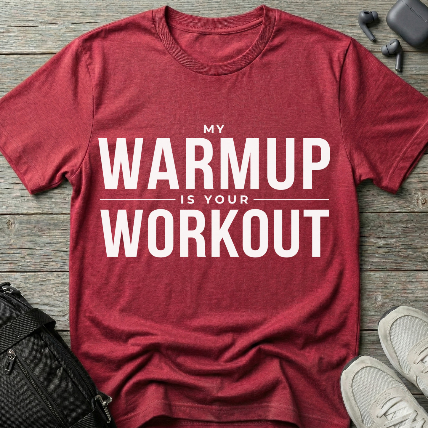 "My Warmup Is Your Workout"  T-Shirt