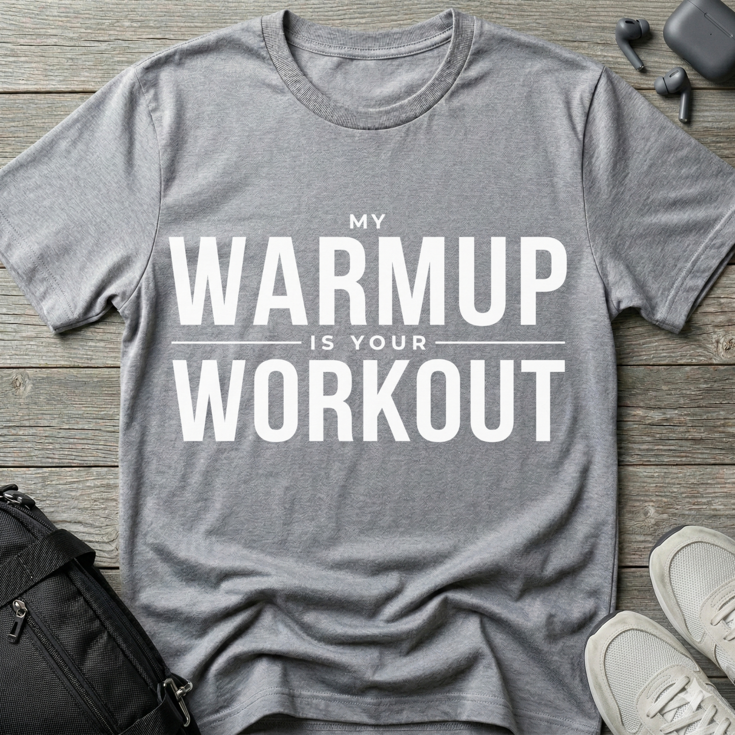 "My Warmup Is Your Workout"  T-Shirt