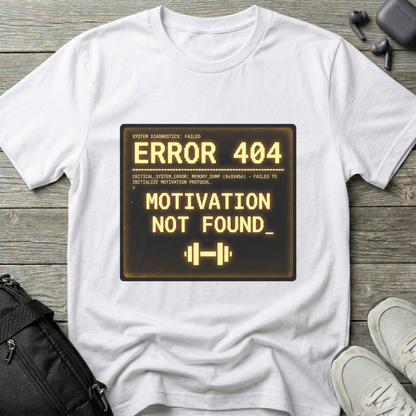 "ERROR 404: Motivation Not Found" T-Shirt