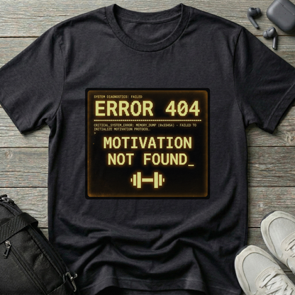 "ERROR 404: Motivation Not Found" T-Shirt