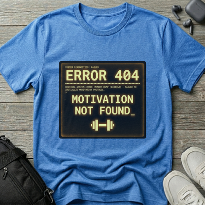"ERROR 404: Motivation Not Found" T-Shirt