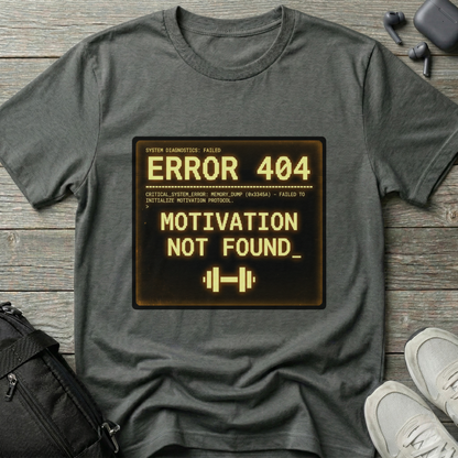 "ERROR 404: Motivation Not Found" T-Shirt