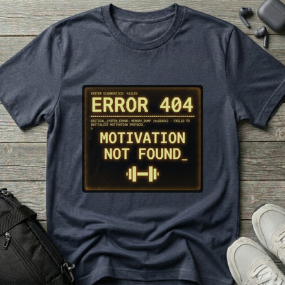 "ERROR 404: Motivation Not Found" T-Shirt