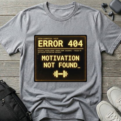 "ERROR 404: Motivation Not Found" T-Shirt