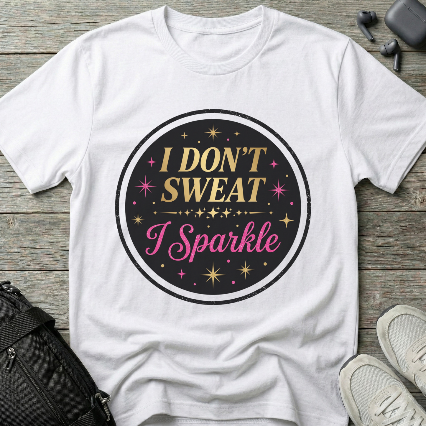 I Don’t Sweat I Sparkle T-Shirt