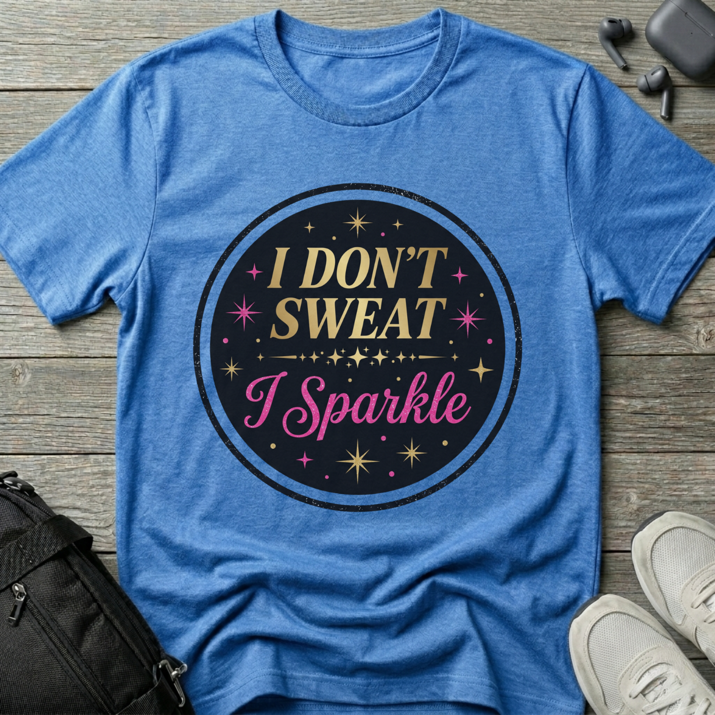 I Don’t Sweat I Sparkle T-Shirt