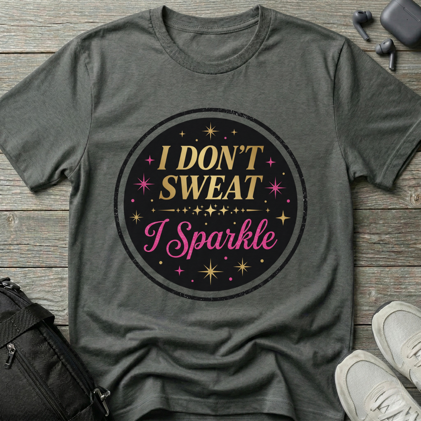 I Don’t Sweat I Sparkle T-Shirt