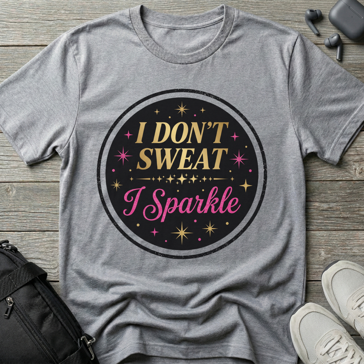 I Don’t Sweat I Sparkle T-Shirt