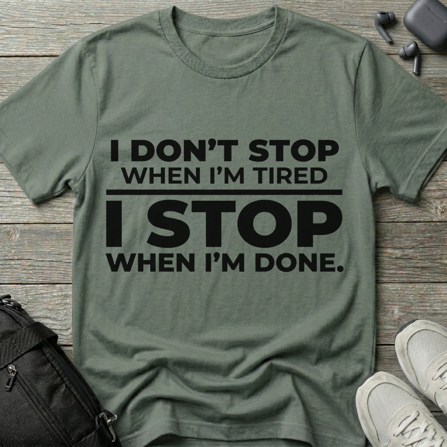 “I Don’t Stop When I’m Tired, I Stop When I’m Done”  T-Shirt