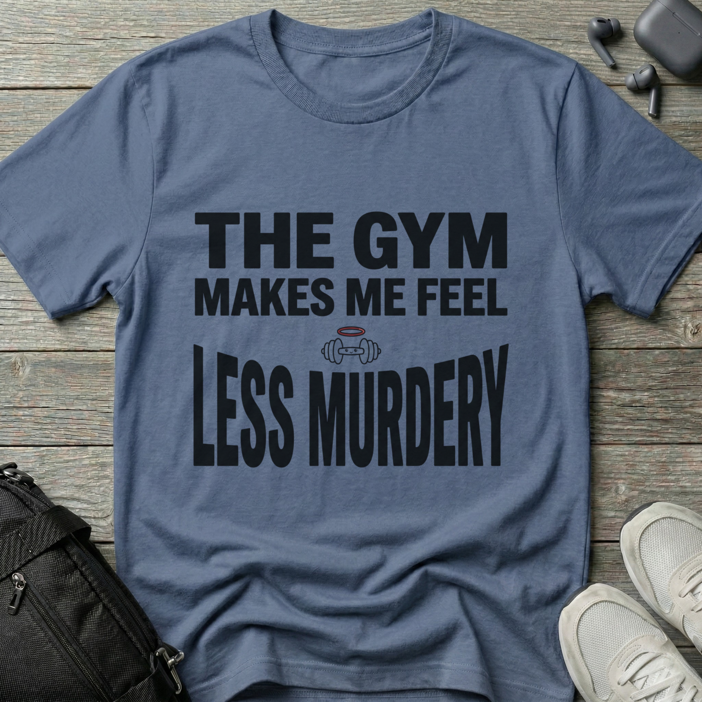 "The Gym Makes Me Feel Less Murdery" Funny Workout T-Shirt