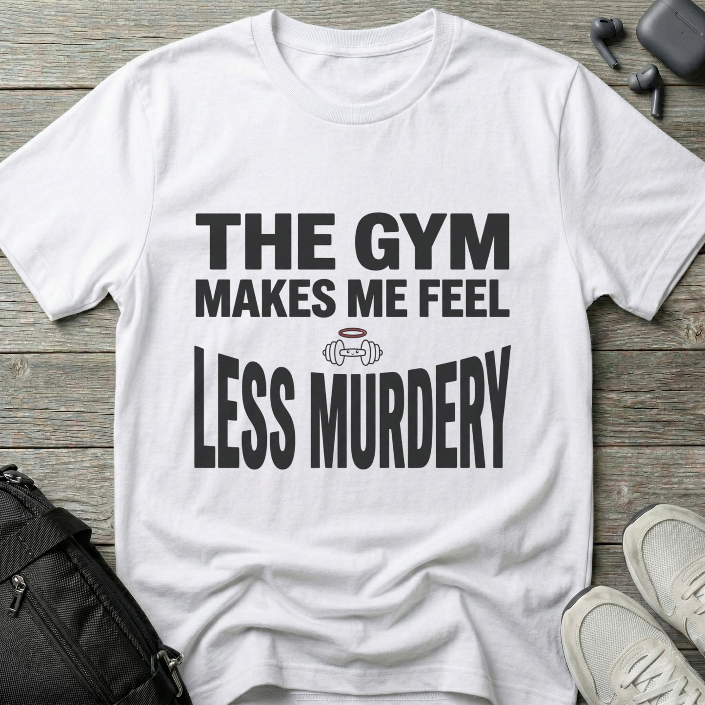 "The Gym Makes Me Feel Less Murdery" Funny Workout T-Shirt