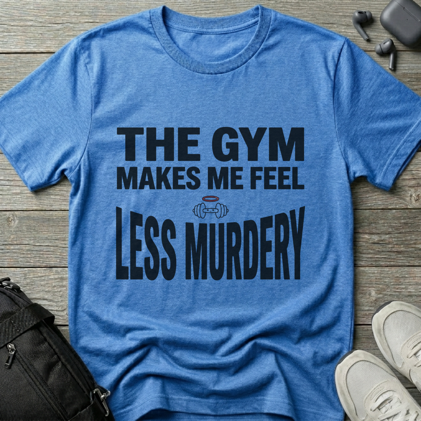 "The Gym Makes Me Feel Less Murdery" Funny Workout T-Shirt