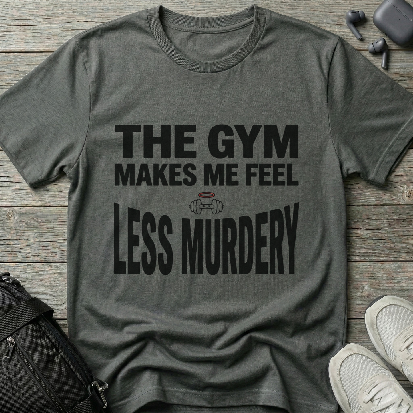 "The Gym Makes Me Feel Less Murdery" Funny Workout T-Shirt