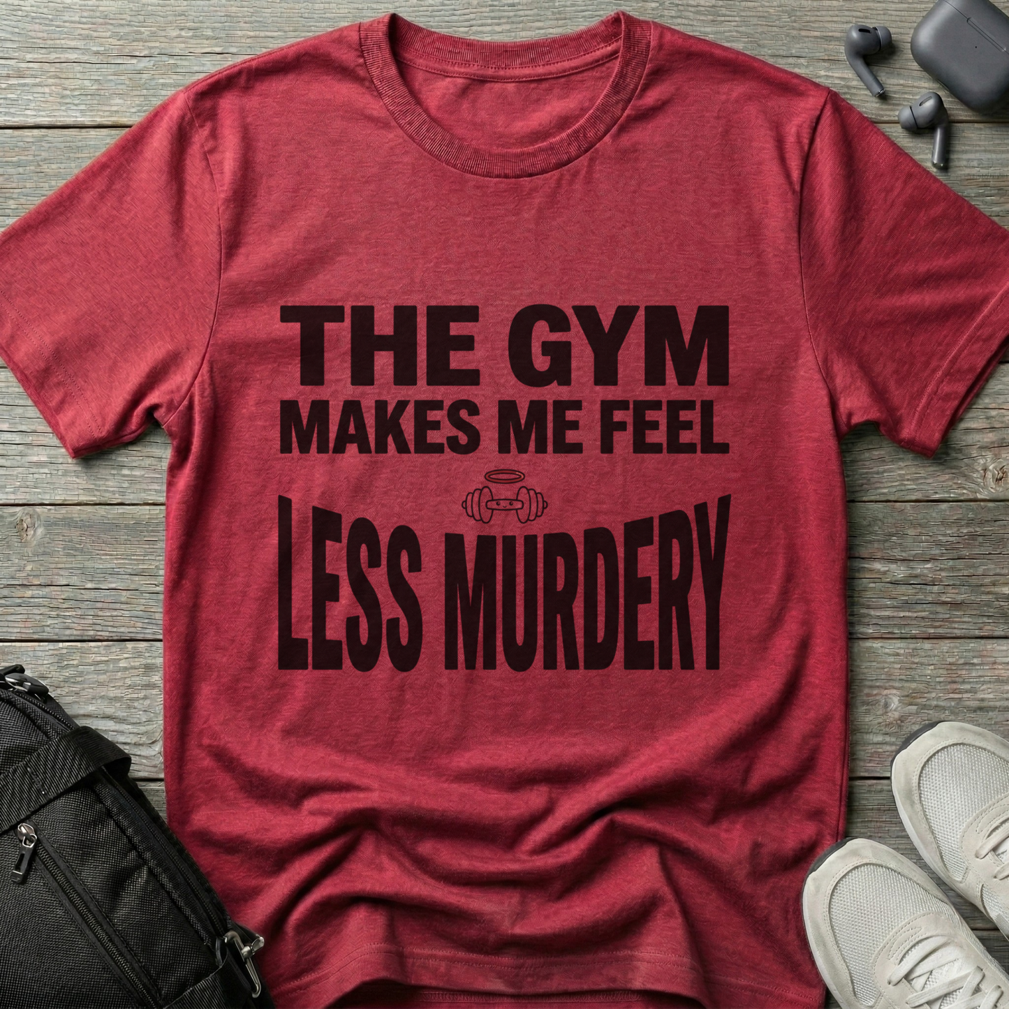 "The Gym Makes Me Feel Less Murdery" Funny Workout T-Shirt