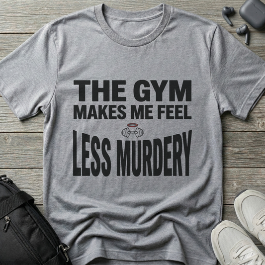 "The Gym Makes Me Feel Less Murdery" Funny Workout T-Shirt