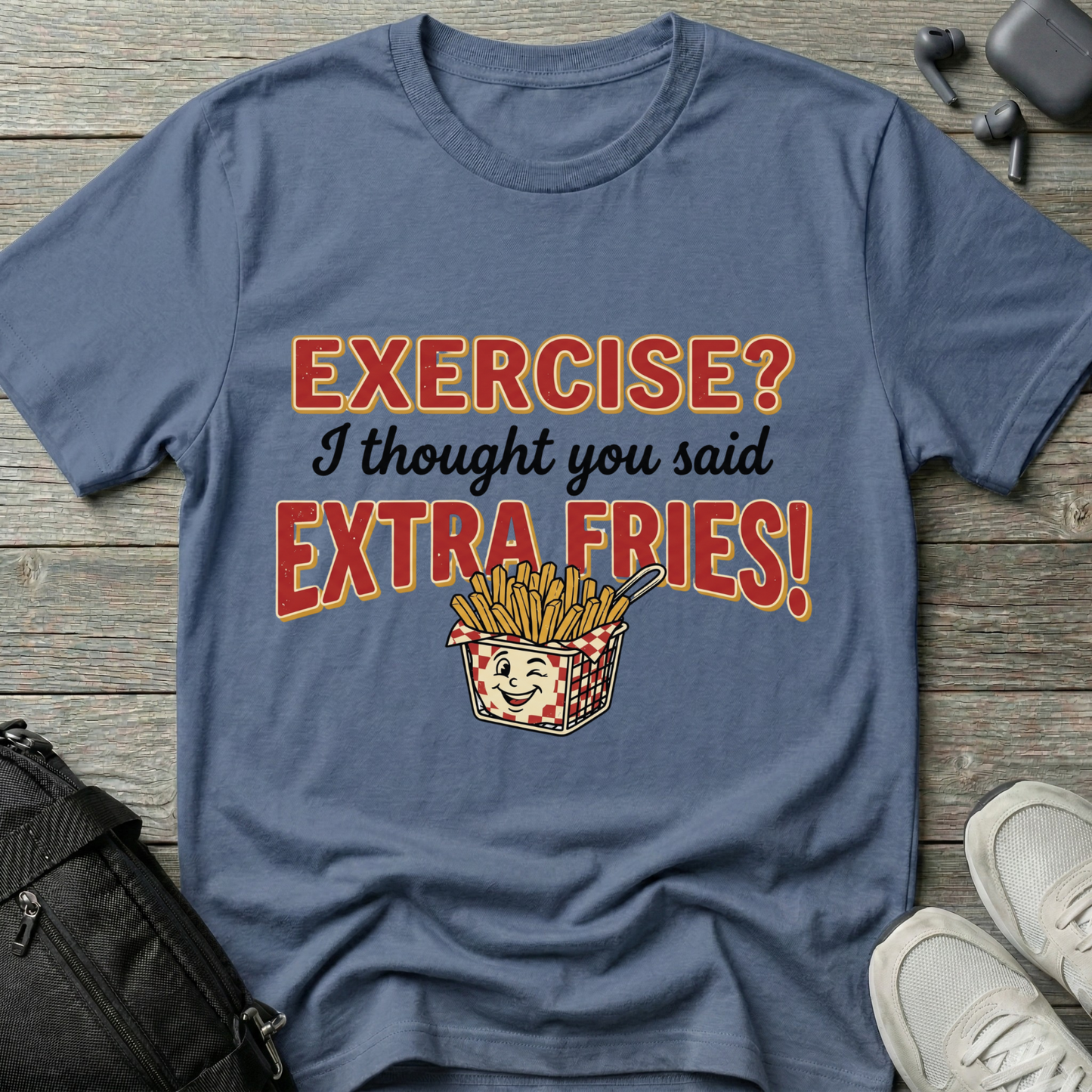 'Exercise? I Thought You Said Extra Fries!'  T-Shirt