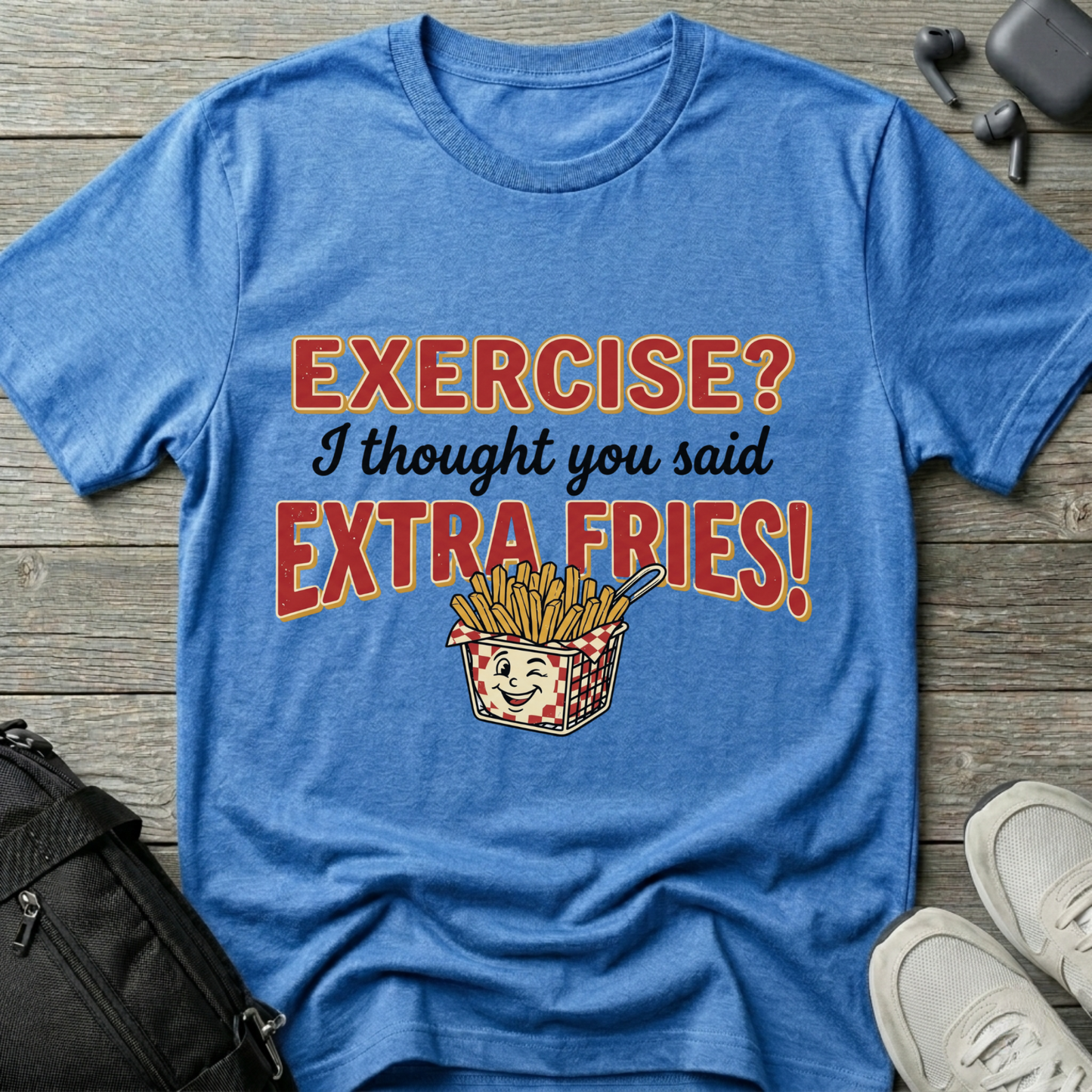 'Exercise? I Thought You Said Extra Fries!'  T-Shirt