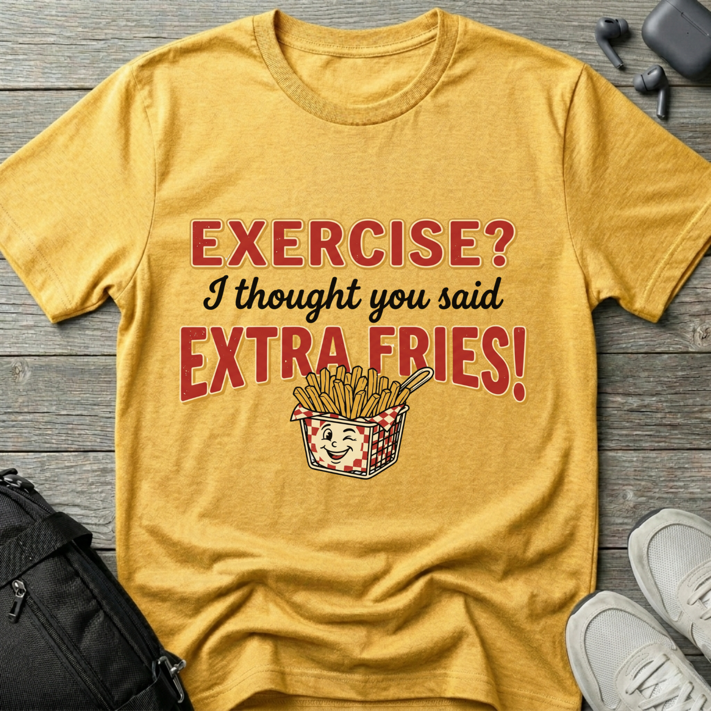 'Exercise? I Thought You Said Extra Fries!'  T-Shirt