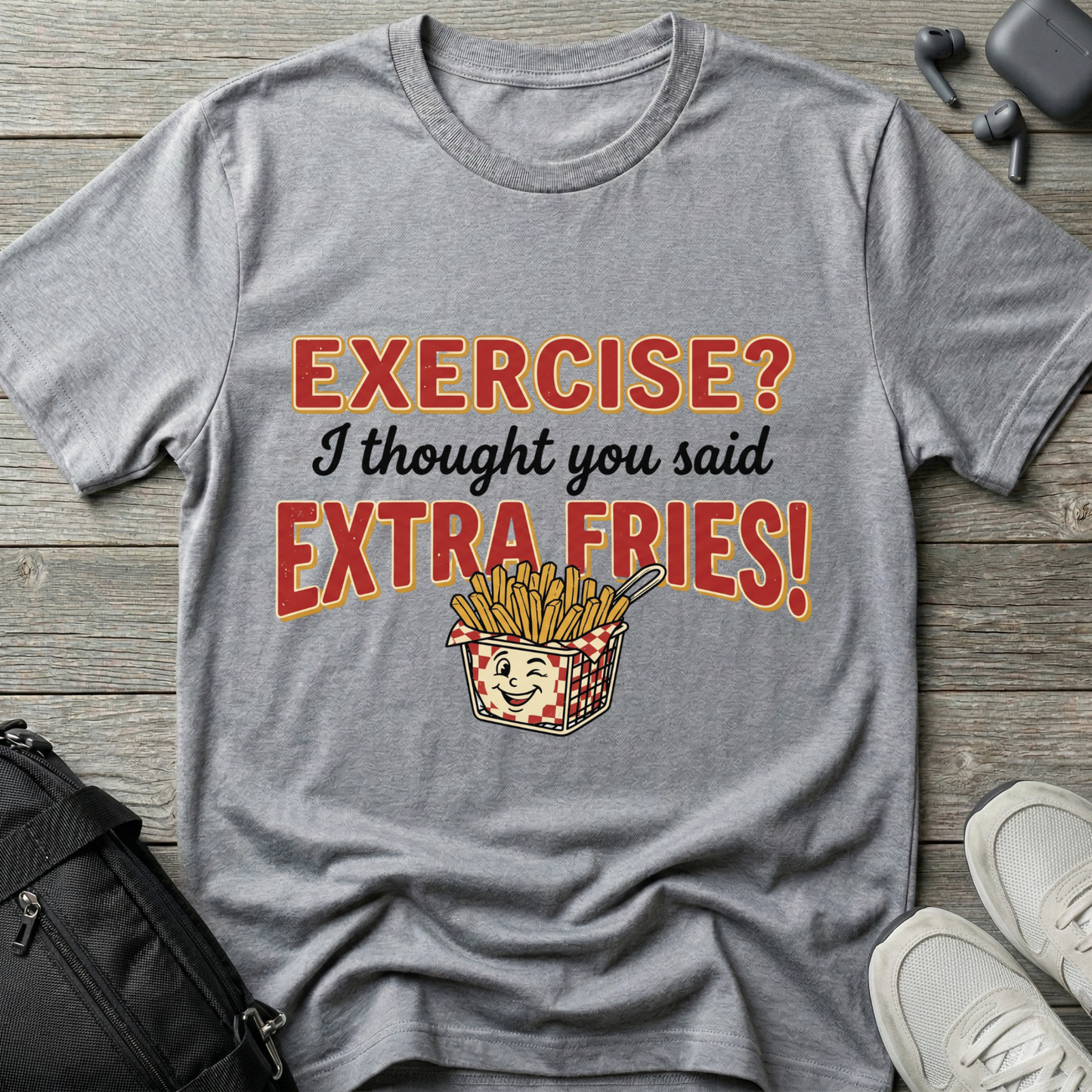 'Exercise? I Thought You Said Extra Fries!'  T-Shirt