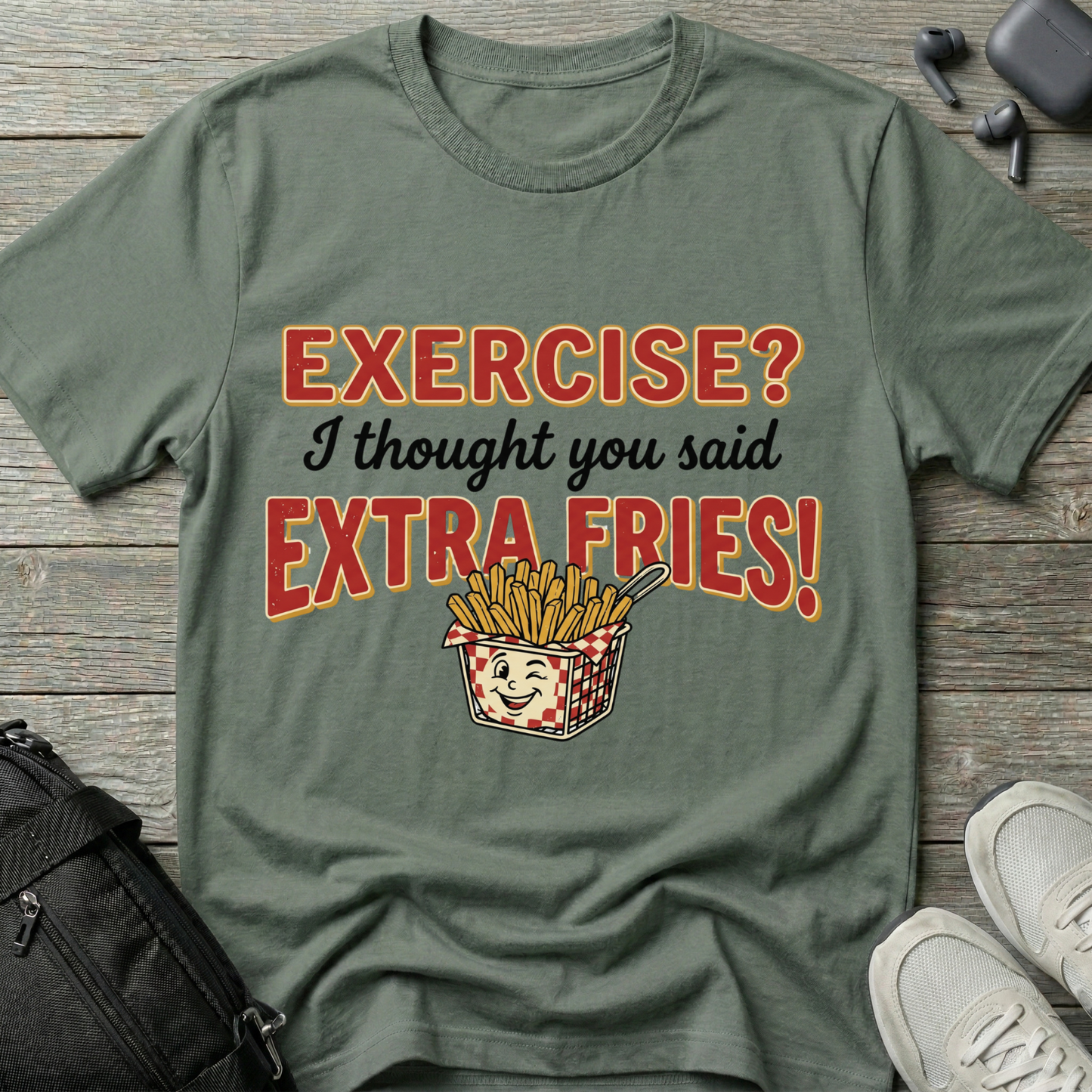 'Exercise? I Thought You Said Extra Fries!'  T-Shirt