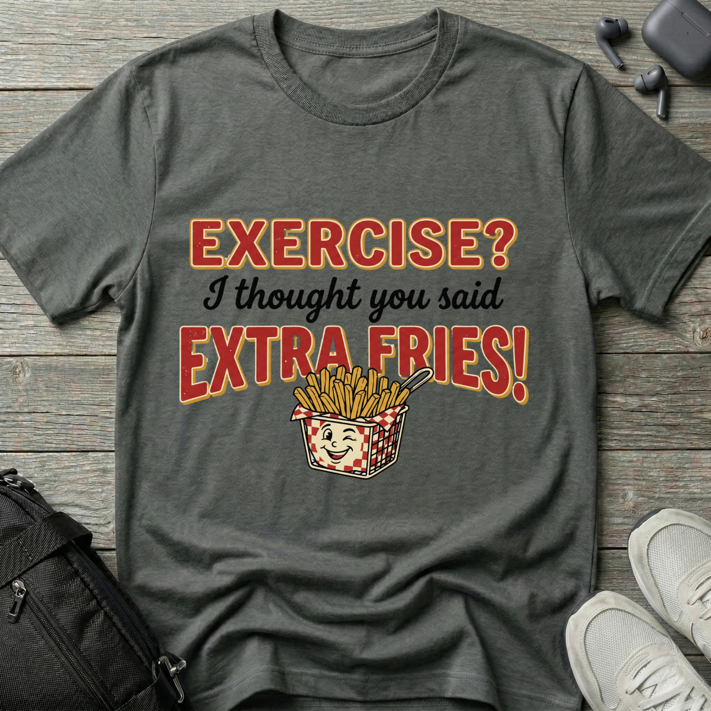 'Exercise? I Thought You Said Extra Fries!'  T-Shirt