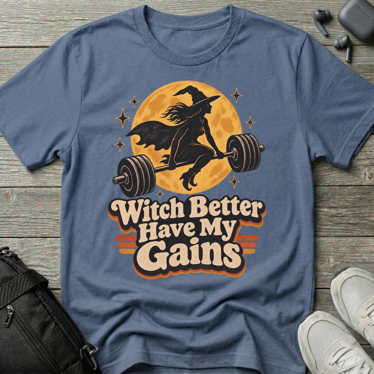 Witch Better Have My Gains T-Shirt