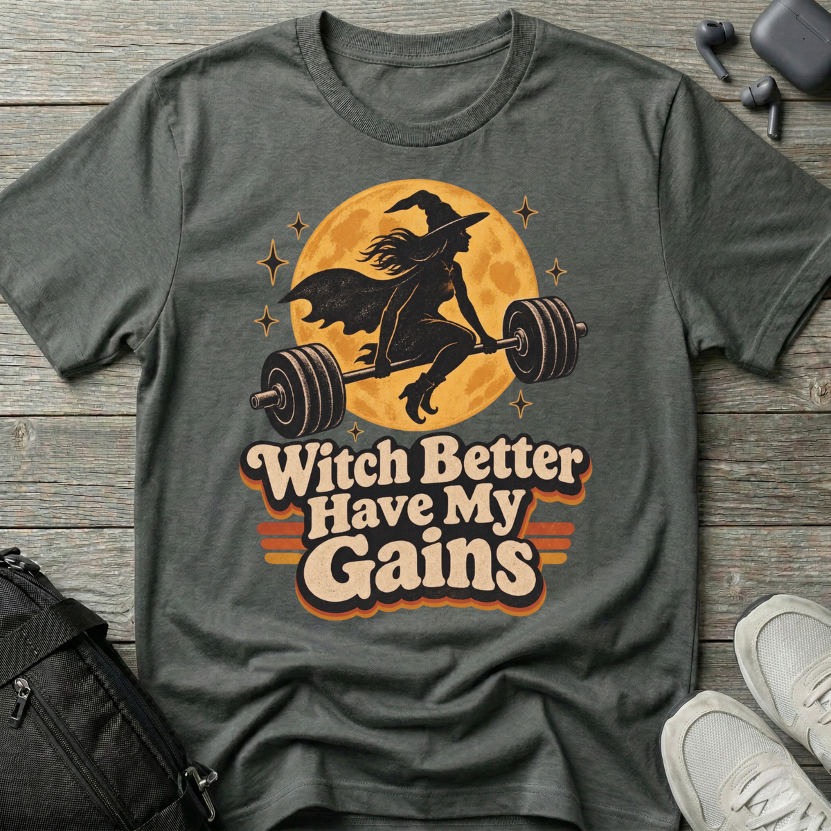 Witch Better Have My Gains T-Shirt