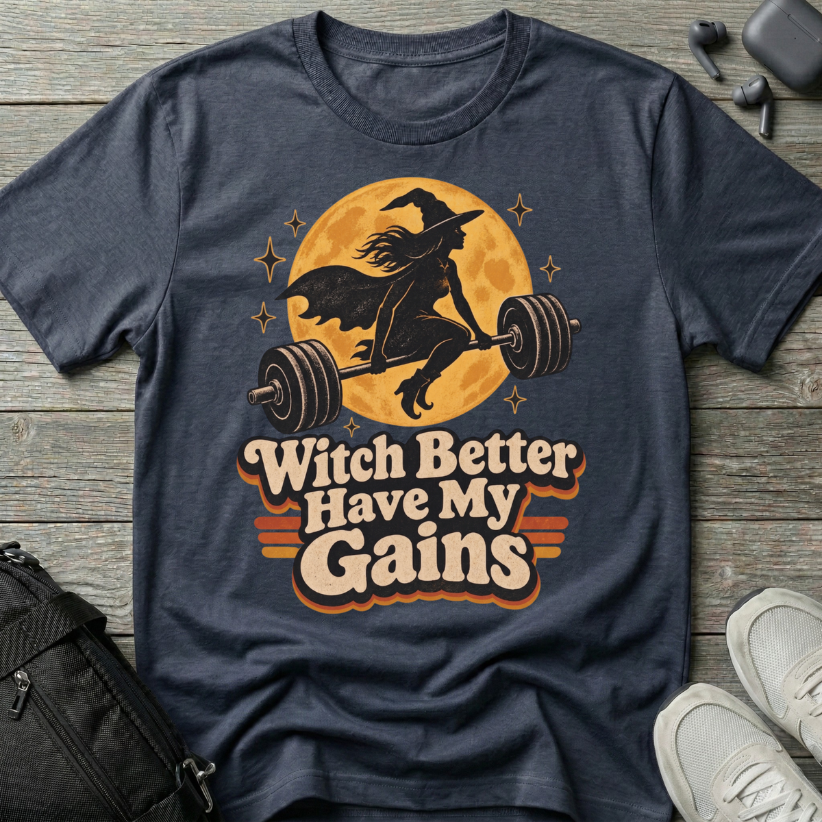 Witch Better Have My Gains T-Shirt