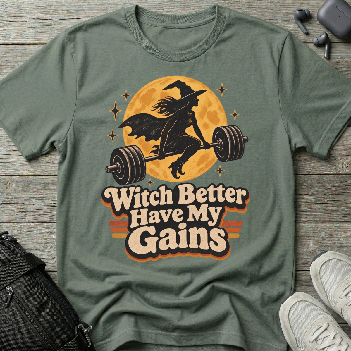 Witch Better Have My Gains T-Shirt