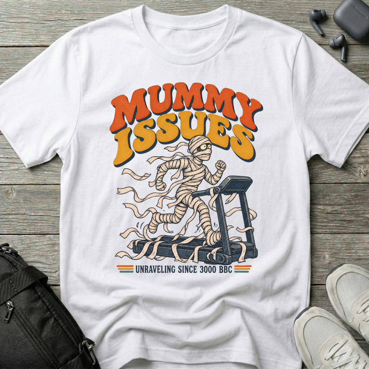 Mummy Issues T-Shirt (Unraveling Since 3000 BC)