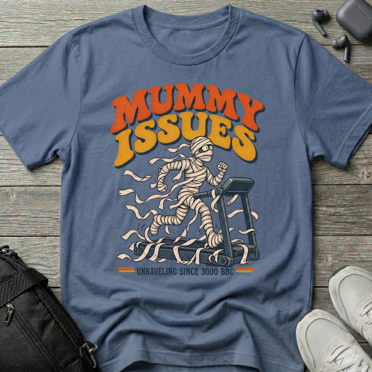 Mummy Issues T-Shirt (Unraveling Since 3000 BC)
