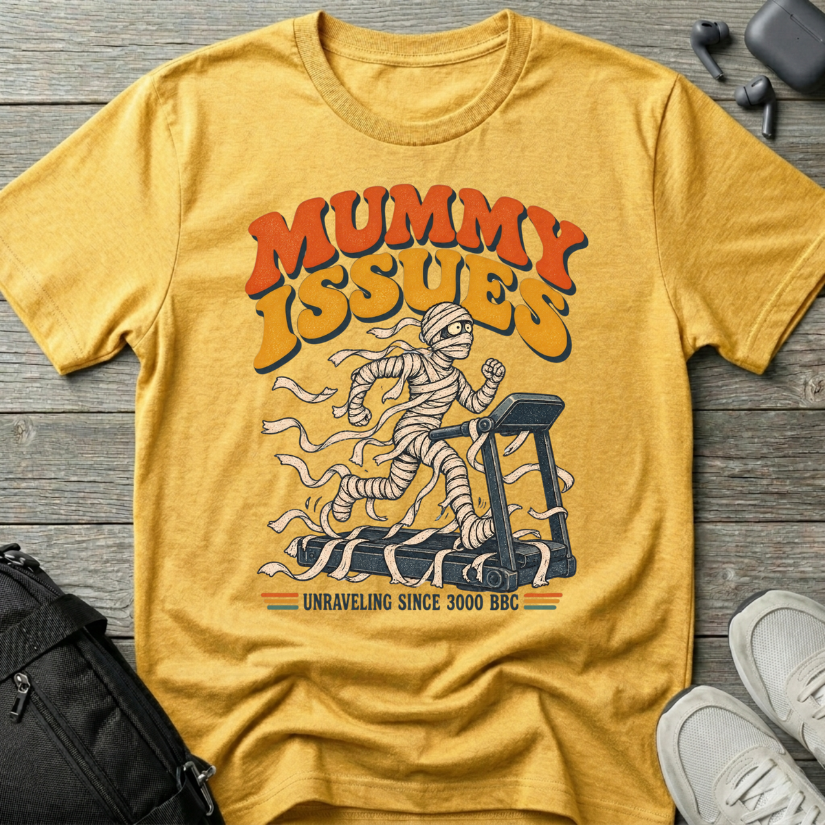 Mummy Issues T-Shirt (Unraveling Since 3000 BC)
