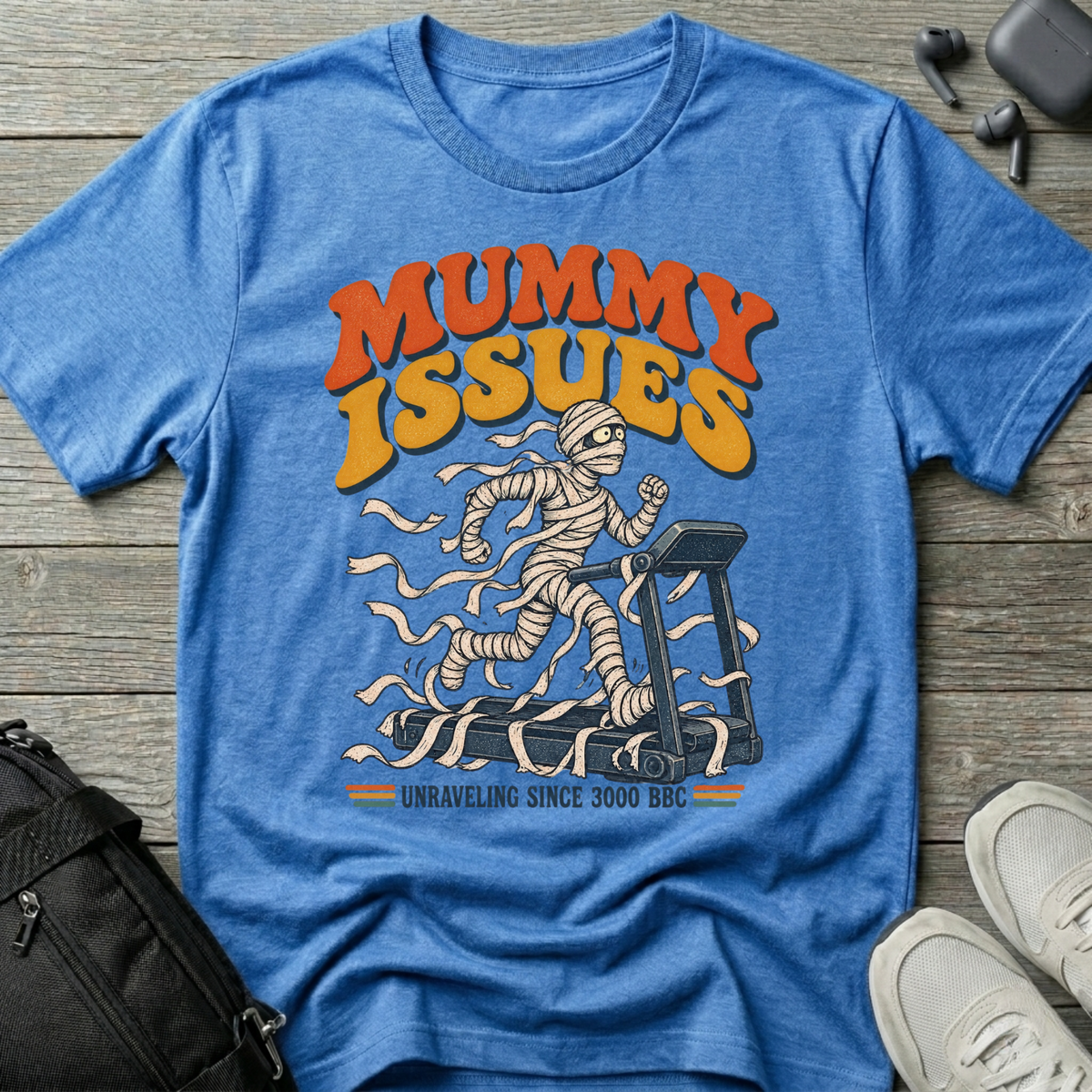 Mummy Issues T-Shirt (Unraveling Since 3000 BC)